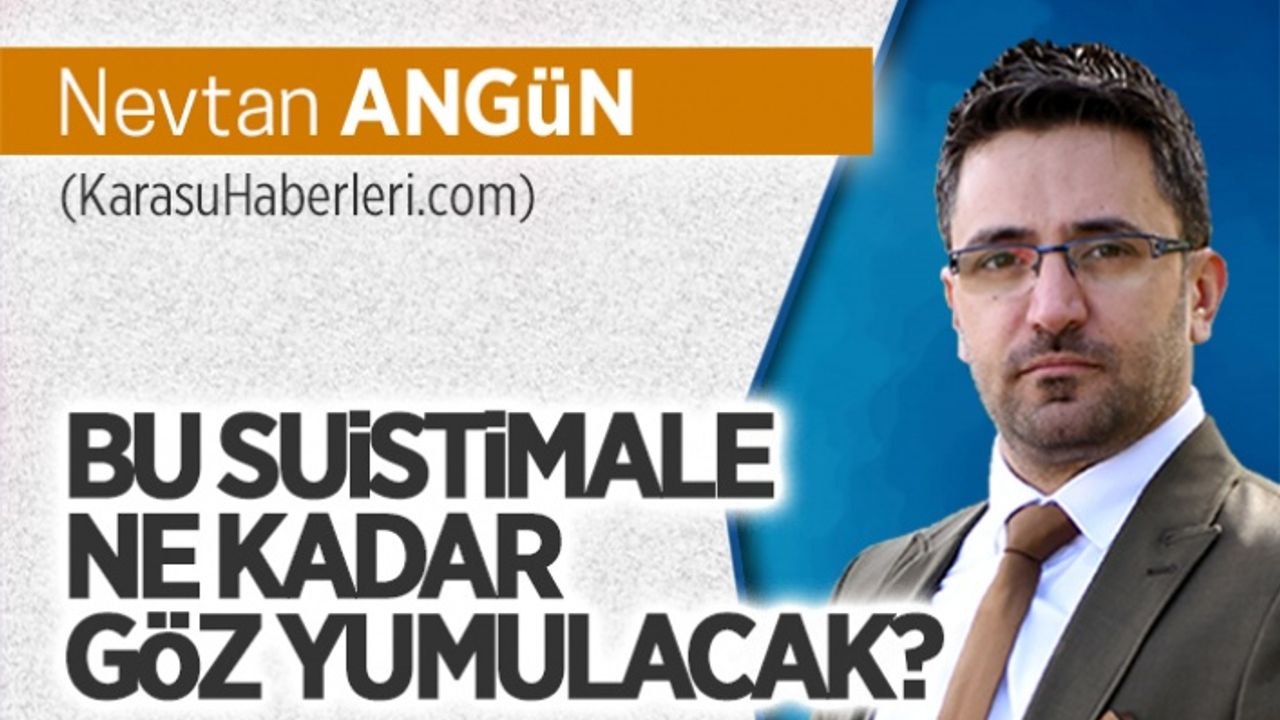 Bu suistimale ne kadar göz yumulacak?