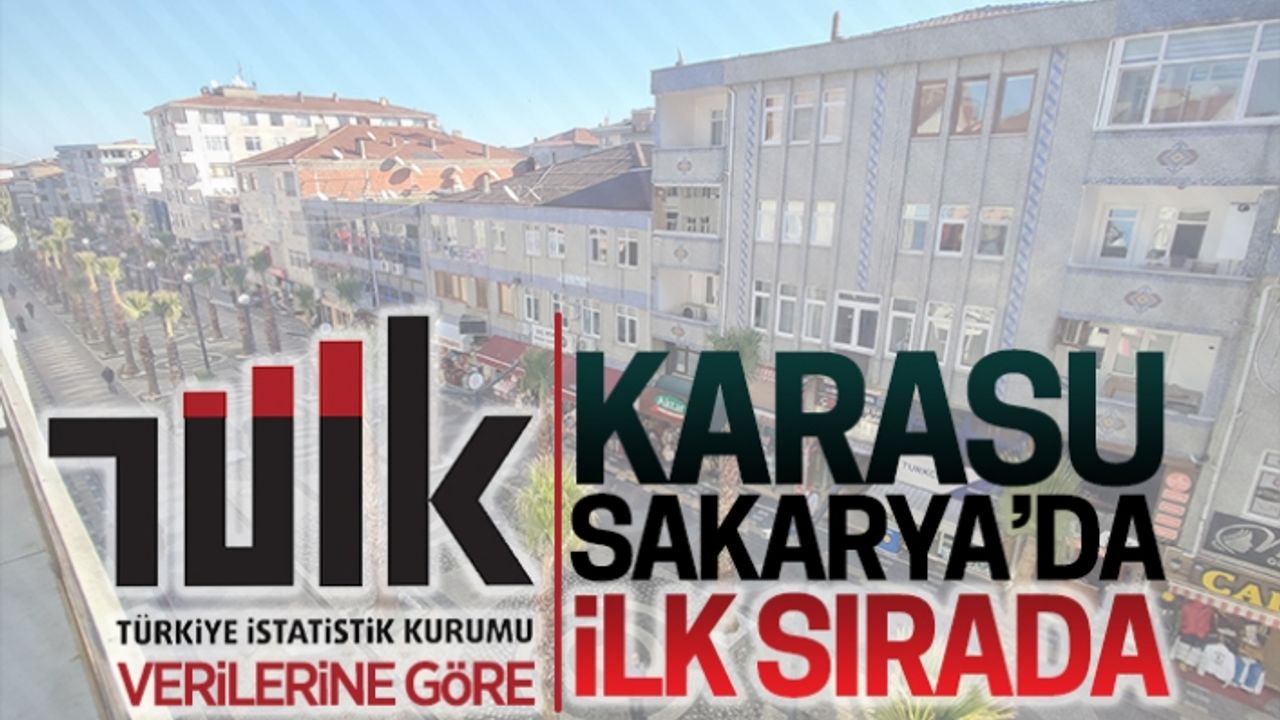 TÜİK’e göre Karasu, Sakarya’da birinci sırada