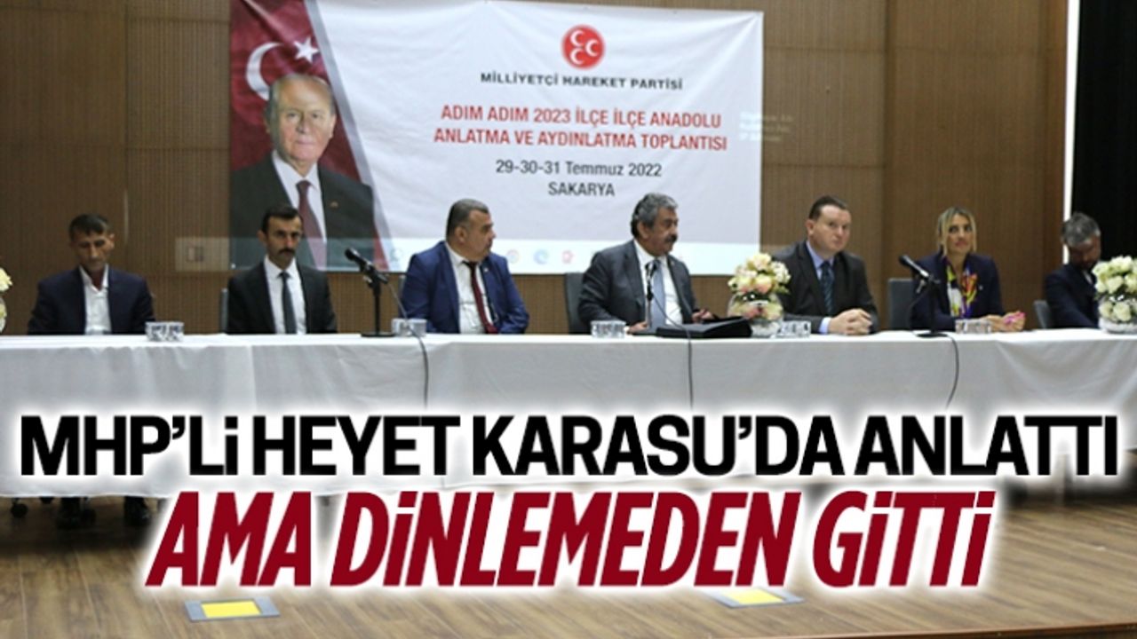 MHP’li heyet Karasu’da anlattı ama dinlemeden gitti