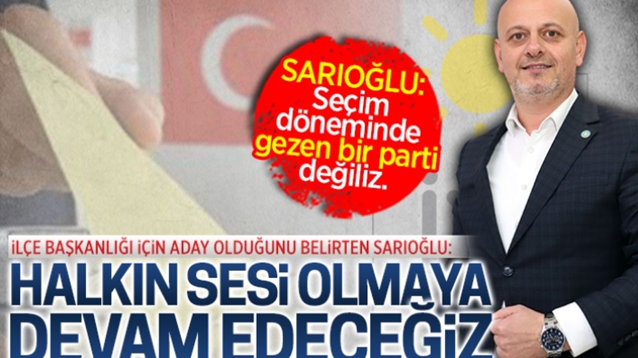 Başkan Sarıoğlu, İYİ Parti Karasu İlçe Başkanlığı’na aday