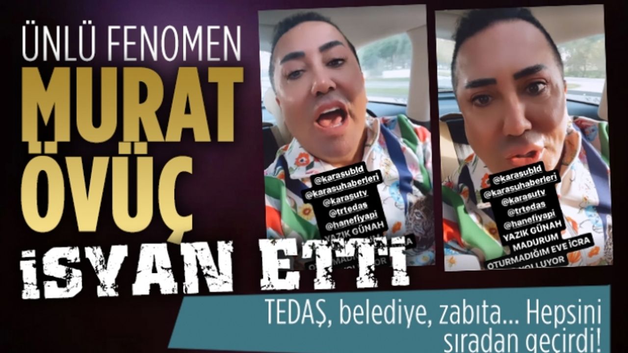 Ünlü fenomen Murat Övüç isyan etti!