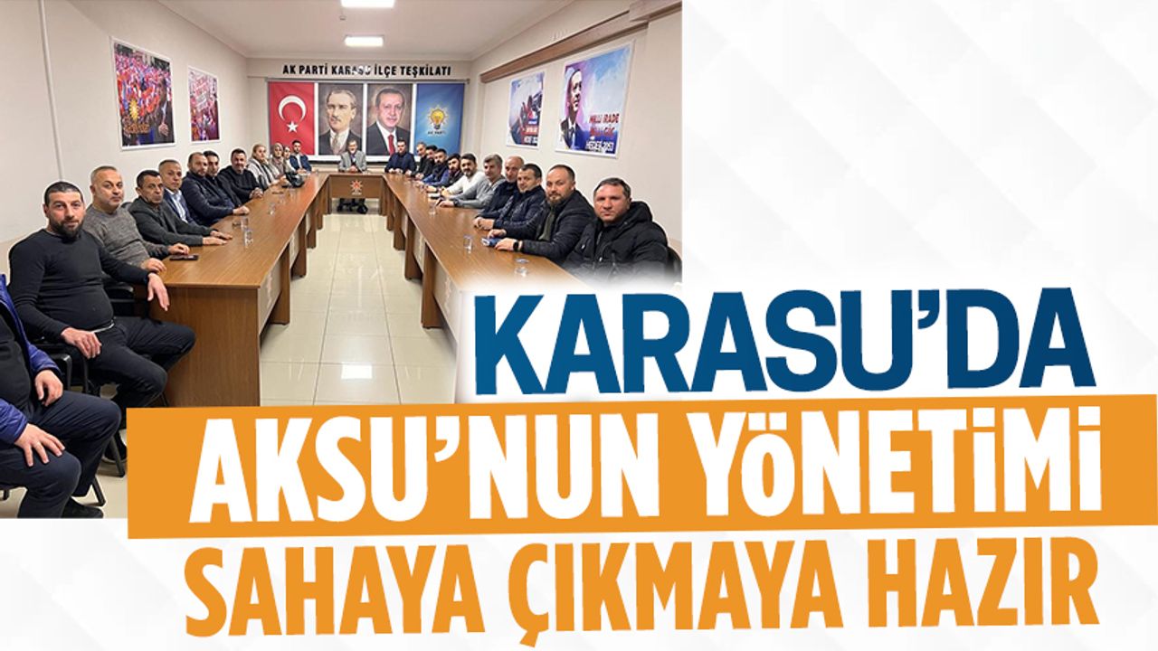 AK Parti Karasu’da Aksu’nun yönetimi belirlendi