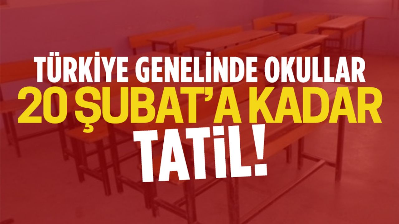 Türkiye genelinde okullar 20 Şubat'a kadar tatil