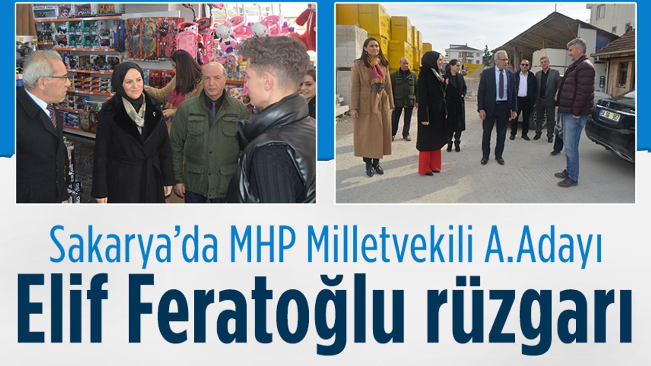 Sakarya’da MHP Milletvekili A.Adayı Elif Feratoğlu rüzgarı