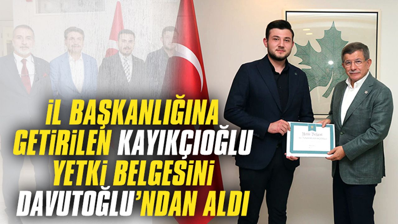 Kayıkçıoğlu, yetki belgesini Davutoğlu’ndan aldı