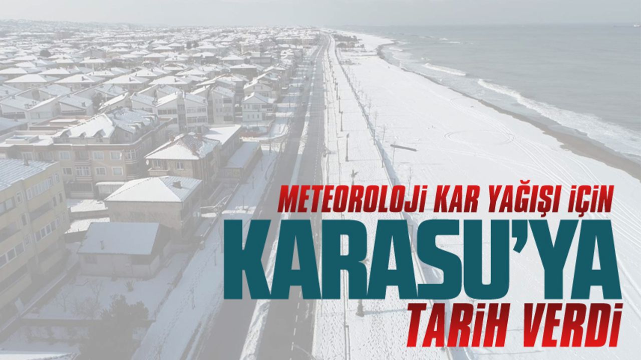 Karasu’da kar yağışı için tarih verildi