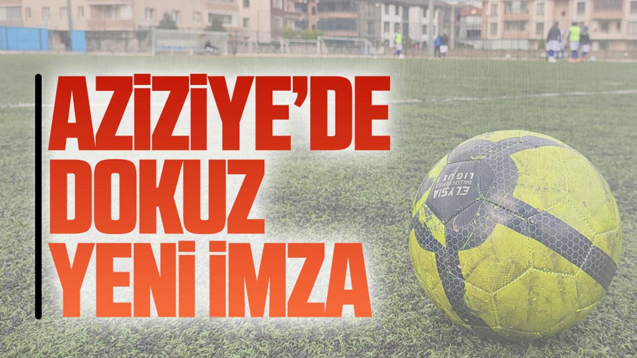 Aziziye’de dokuz yeni imza