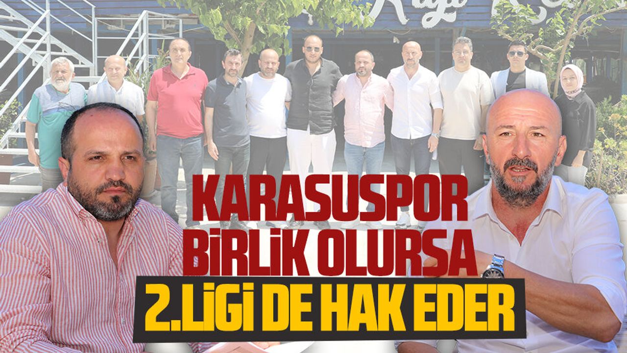 Gençbay: Karasuspor birlik olursa 2.ligi de hak ed