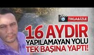 16 aydır yapılamayan yolu tek başına yaptı