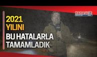 2021 yılını bu hatalarla tamamladık