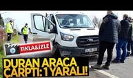 Duran araca çarptı: 1 yaralı!