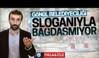 Gönül belediyeciliği sloganıyla bağdaşmıyor