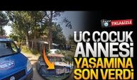 Üç çocuk annesi, yaşamına son verdi