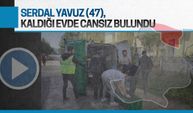 Serdal Yavuz, kaldığı evde cansız bulundu