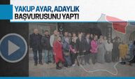 Yakup Ayar, adaylık başvurusunu yaptı