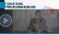 Yakup Ayar, projelerini açıkladı