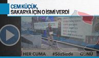 Cem Küçük, Sakarya adayı için o ismi verdi