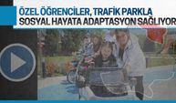 Özel öğrenciler, trafik parkla sosyal hayata adaptasyon sağlıyor