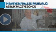 İhsaniye Mahalle Muhtarlığı asırlık müzeye döndü