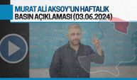 Murat Ali Aksoy’un haftalık basın açıklaması (03.06.2024)