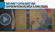 Mehmet Çatalbaş'tan deprem konusunda ilginç iddia