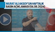 Murat Ali Aksoy'un haftalık basın açıklaması (06.08.2024)