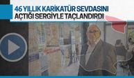 46 yıllık karikatür sevdasını memleketinde açtığı sergiyle taçlandırdı