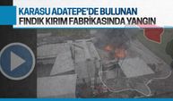 Karasu’da fındık kırım fabrikasında korku dolu saatler