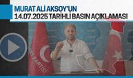 Murat Ali Aksoy'un 14.07.2025 tarihli basın açıklaması