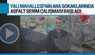 Yalı Mahallesi’nin ara sokaklarında asfalt serimi başladı