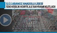 ŞÜİ Abanoz Anadolu Lisesi'nden 500 kişilik bando ve kortejli kutlama