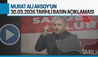 Murat Ali Aksoy'un 30.03.2026 tarihli basın açıklaması