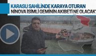 Karasu’da karaya oturan Ninova isimli geminin akıbeti ne olacak?