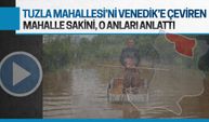 Tuzla’yı Venedik’e çeviren mahalle sakini o anları anlattı