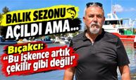 Balık sezonu açıldı, balıkçıların çilesi de başladı