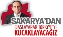 Ecevit Keleş: Sakarya’dan başlayarak Türkiye’yi kucaklayacağız