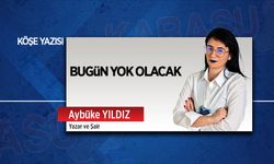 Bugün yok olacak