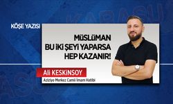 Müslüman bu iki şeyi yaparsa hep kazanır!