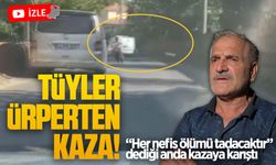 Tüyler ürperten kaza: “Her nefis ölümü tadacaktır” dediği anda kazaya karıştı