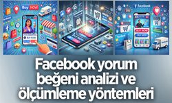 Facebook yorum beğeni analizi ve ölçümleme yöntemleri