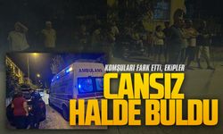 Komşuları fark etti, cansız halde bulundu