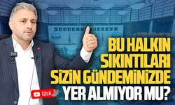 Halkın sıkıntıları, sizin gündeminizde yer almıyor mu?