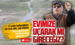 Evimize havadan mı gideceğiz? Belediye bunu görmüyor mu?