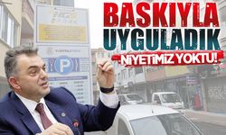 Parkomatı baskıyla uyguladık, niyetimiz yoktu