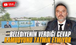 Belediyenin verdiği cevap, kamuoyunu tatmin etmiyor