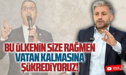 Bu ülkenin size rağmen vatan kalmasına da şükrediyoruz