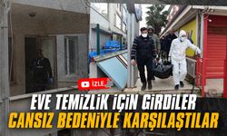 Eve temizlik için girdiler, cansız bedeniyle karşılaştılar