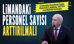 Çatalbaş: Limandaki personel sayımız yetersiz