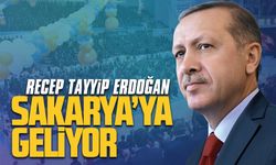 Recep Tayyip Erdoğan Sakarya’ya geliyor