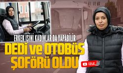 “Erkek işini kadınlar da yapabilir” dedi ve otobüs şoförü oldu